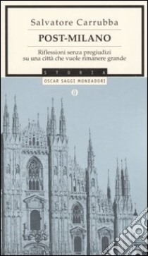 Post-Milano. Riflessioni senza pregiudizi su una città che vuole rimanere grande libro di Carrubba Salvatore