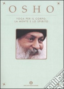 Yoga per il corpo, la mente e lo spirito libro di Osho