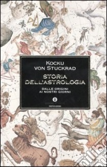 Storia dell'astrologia. Dalle origini ai giorni nostri libro di Stuckrad Kocku von