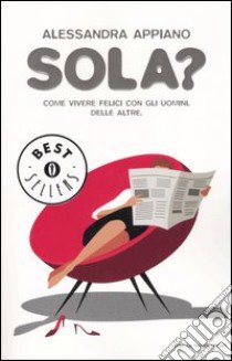 Sola? Come vivere felici con gli uomini. Delle altre libro di Appiano Alessandra