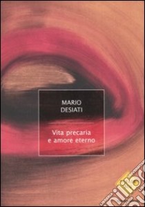 Vita precaria e amore eterno libro di Desiati Mario