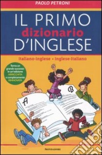 Il mio primo dizionario d'inglese. Italiano-inglese, inglese-italiano. Ediz. bilingue libro di Petroni Paolo G.