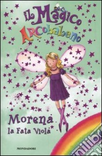 Morena, la fata viola. Il magico arcobaleno. Vol. 7 libro di Meadows Daisy