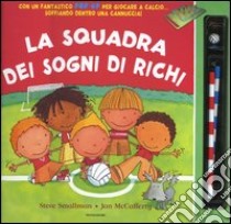 La squadra dei sogni di Richi-La mitica squadra di Teo. con gadget libro di Smallman Steve - McCafferty Jan