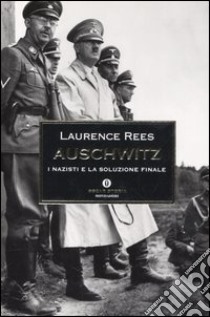 Auschwitz. I nazisti e la soluzione finale libro di Rees Laurence