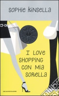 I love shopping con mia sorella libro di Kinsella Sophie