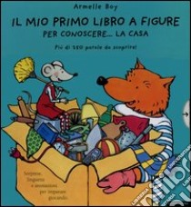 Il mio primo libro a figure per conoscere... la casa. Più di 250 parole da scoprire! libro di Boy Armelle