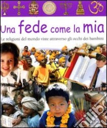 Una fede come la mia. Le religioni del mondo viste attraverso gli occhi dei bambini libro di Buller Laura