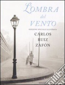 L'ombra del vento. Ediz. speciale illustrata libro di Ruiz Zafón Carlos