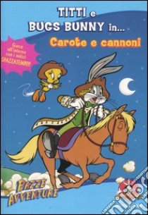 Titti e Bugs Bunny in... carote e cannoni libro di Weyn Suzanne