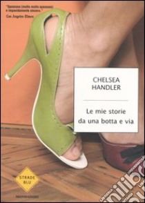 Le mie storie da una botta e via libro di Handler Chelsea