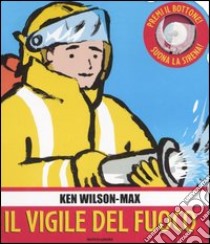 Il vigile del fuoco. Libro pop-up libro di Wilson-Max Ken