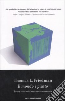 Il mondo è piatto. Breve storia del ventunesimo secolo libro di Friedman Thomas L.