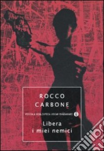 Libera i miei nemici libro di Carbone Rocco