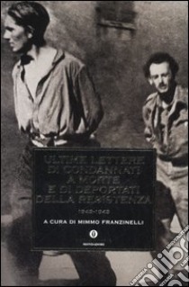 Ultime lettere di condannati a morte e di deportati della Resistenza 1943-1945 libro di Franzinelli M. (cur.)