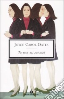 Tu non mi conosci libro di Oates Joyce Carol