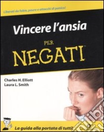 Vincere l'ansia per negati libro di Elliott Charles H. - Smith Laura L.