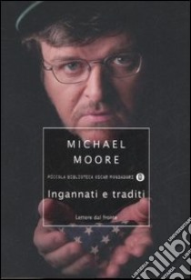 Ingannati e traditi. Lettere dal fronte libro di Moore Michael