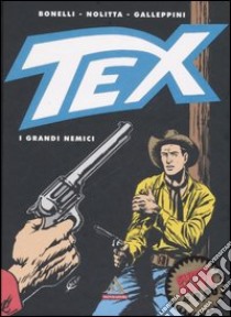 Tex. I grandi nemici libro di Bonelli Gianluigi; Nolitta Guido; Galleppini Aurelio