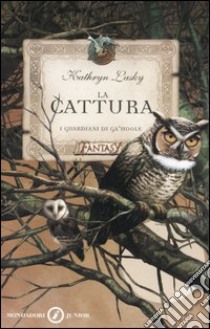 La cattura. I guardiani di Ga'Hoole libro di Lasky Kathryn