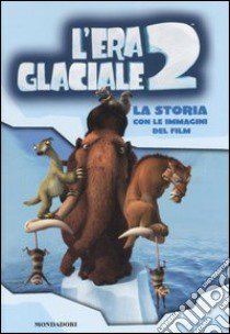 L'era glaciale 2. La storia con le immagini del film libro di Frantz Jennifer