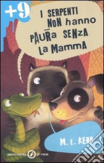 I serpenti non hanno paura senza la mamma libro di Kerr M. E.