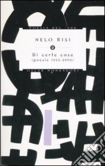 Di certe cose (poesie 1953-2005) libro di Risi Nelo