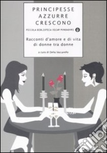 Principesse azzurre crescono. Racconti d'amore e di vita di donne tra donne. Vol. 4 libro