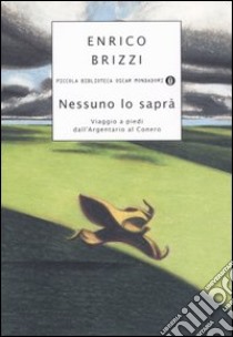 Nessuno lo saprà. Viaggio a piedi dall'Argentario al Conero libro di Brizzi Enrico