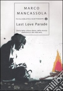 Last Love Parade. Storia della cultura dance, della musica elettronica e dei miei anni libro di Mancassola Marco