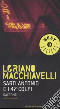 Sarti Antonio e i 47 colpi. Racconti. Vol. 2 libro di Macchiavelli Loriano; Carloni M. (cur.); Pirani R. (cur.)