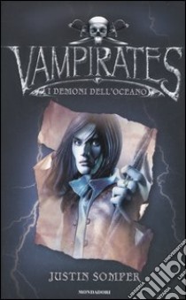 Vampirates. I demoni dell'oceano libro di Somper Justin