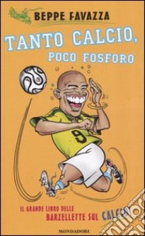 Tanto calcio, poco fosforo libro di Favazza Beppe