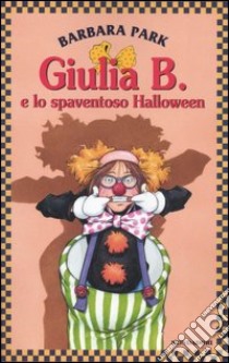 Giulia B. e lo spaventoso Halloween libro di Park Barbara