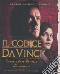 Il Codice da Vinci. Sceneggiatura illustrata libro di Goldsman Akiva