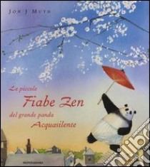 Le piccole fiabe zen del grande panda Acquasilente libro di Muth Jon J.