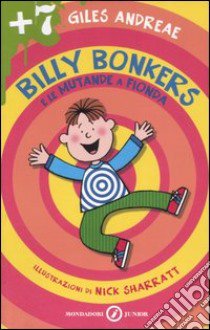 Billy Bonkers e le mutande a fionda libro di Andreae Giles