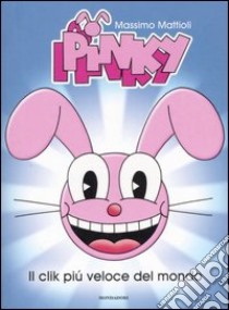 Pinky. Il clik più veloce del mondo libro di Mattioli Massimo