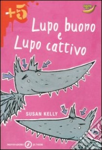 Lupo buono e lupo cattivo libro di Kelly Susan