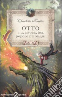 Otto e la rivolta del popolo dei maghi libro di Haptie Charlotte