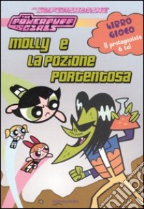 Molly e la pozione portentosa. The powerpuff girls libro di West Tracey