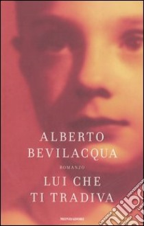 Lui che ti tradiva libro di Bevilacqua Alberto