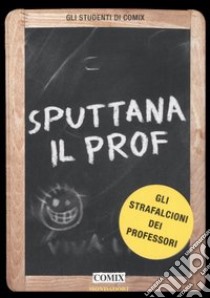 Sputtana il prof. Gli strafalcioni dei professori libro