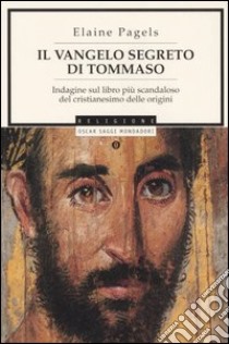 Il vangelo segreto di Tommaso. Indagine sul libro più scandaloso del cristianesimo delle origini libro di Pagels Elaine