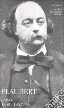 Opere (1838-1862) (1) libro di Flaubert Gustave