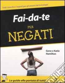 Fai da te per negati libro di Hamilton Gene - Hamilton Katie