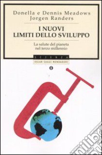 I nuovi limiti dello sviluppo. La salute del pianeta nel terzo millennio libro di Meadows Donella; Meadows Dennis; Randers Jorgen