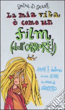 La mia vita è come un film (dell'orrore) libro di Grant Cynthia D.