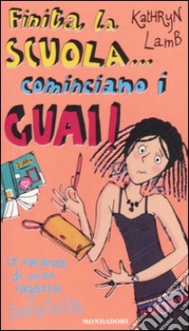 Finita la scuola... cominciano i guai! Le vacanze di un'ex ragazza invisibile libro di Lamb Kathryn