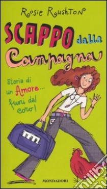 Scappo dalla campagna. Storia di un amore... fuori dal coro! libro di Rushton Rosie